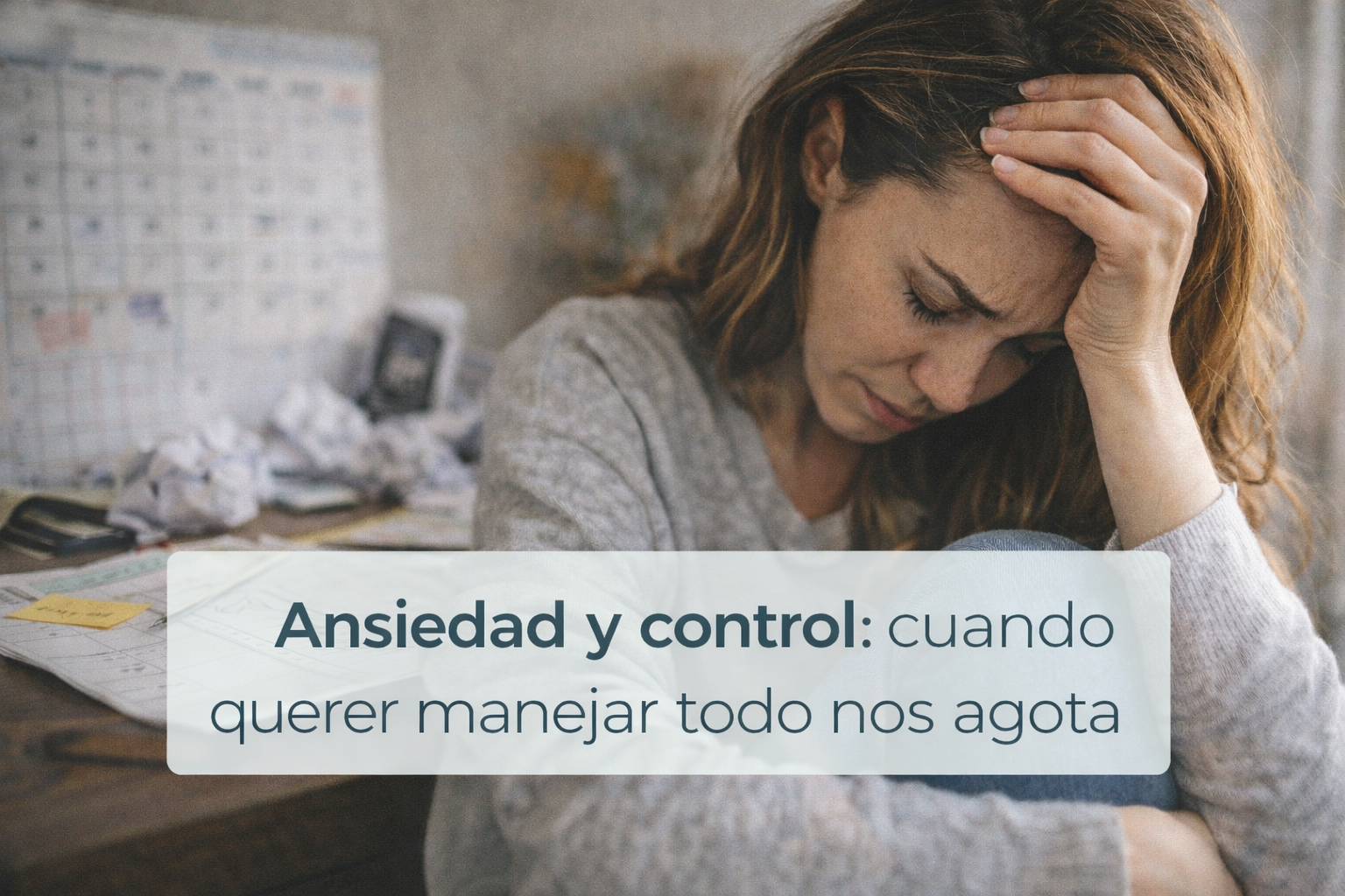 Ansiedad y control: cuando querer manejar todo nos agota
